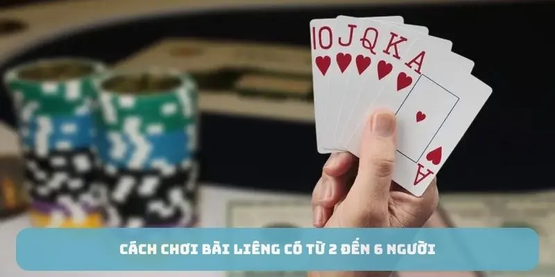 Cách chơi bài Liêng có từ 2 đến 6 người