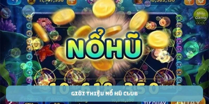 Giới thiệu nổ hũ club